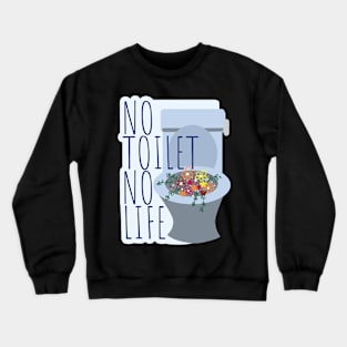 No Toilet No Life Crewneck Sweatshirt